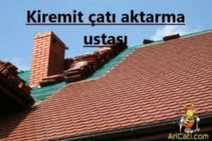 Kiremit çatı aktarma ustası-Çatı Aktarma Ustası