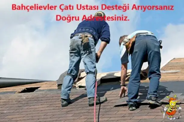 Bahçelievler Çatıcı Desteği