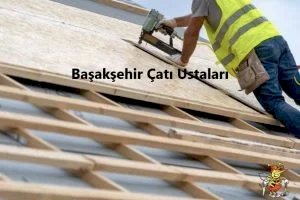 Başakşehir Çatı Ustası hizmeti -Başakşehir Çatıcı