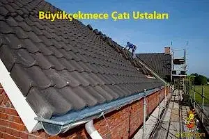 Büyükçekmece Çatı Ustası Firması