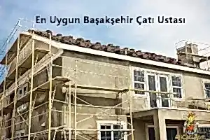 En Uygun Başakşehir Çatı Ustaları-Başakşehir Çatıcı