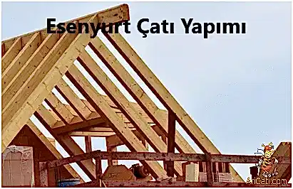 Esenyurt Çatı Ustası, Esenyurt çatı yapımı,Esenyurt çatı firması