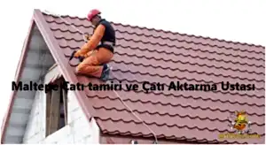 Maltepe çatı tamiri ve Kiremit Çatı aktarma ustası