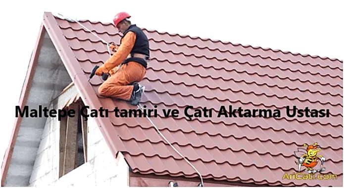 Maltepe çatı tamiri ve Kiremit Çatı aktarma ustası