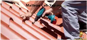Maltepe çatı yapımı Ustası