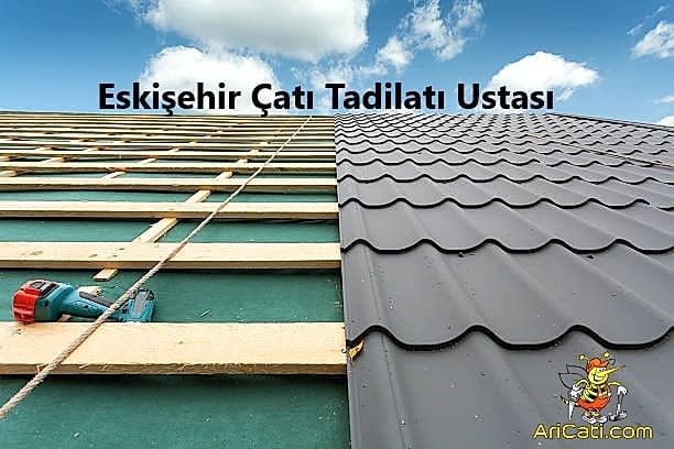 Eskişehir çatı ustası , Eskişehir çatı Tadilatı , Çatı onarımı Eskişehir 