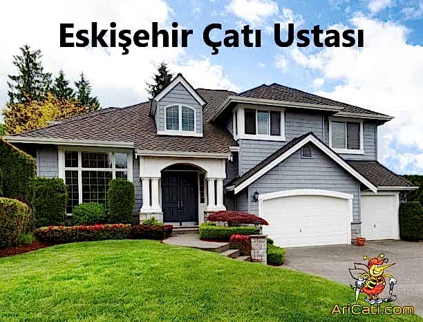 Eskişehir Çatı Ustası , Eskişehir çatıcı, Eskişehir oluk ustası, Eskişehir Çatı Tamiri